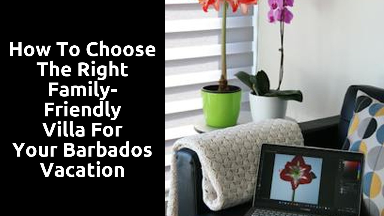 How to Choose the Right Family-Friendly Villa for Your Barbados Vacation
