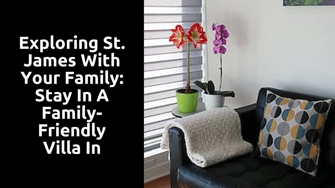 Exploring St. James with Your Family: Stay in a Family-Friendly Villa in Barbados