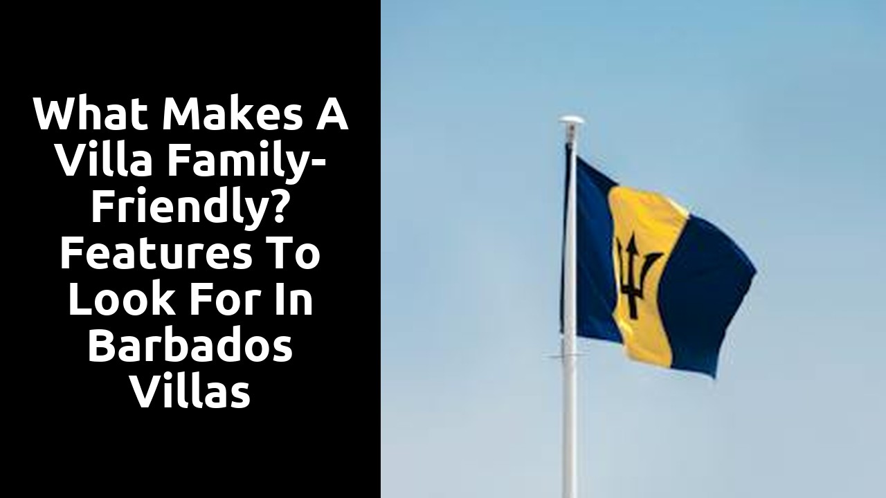 What Makes a Villa Family-Friendly? Features to Look for in Barbados Villas